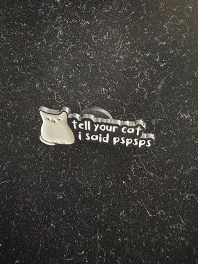 Tell Your Cat I said Pspsps Pin - New